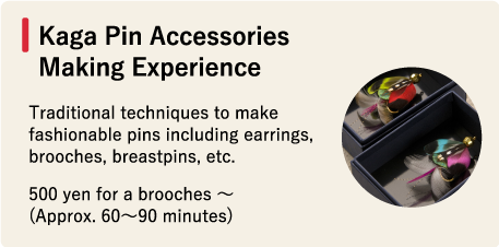 ● Kaga Pin Accessories Making Experience